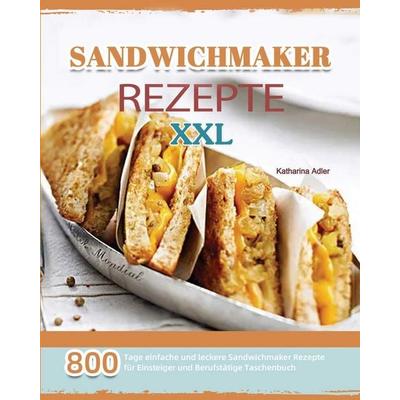 Sandwichmaker Rezepte XXL 2021, Taschenbuch von Katharina Adler, Shanzhong, 978-1-80367-135-2