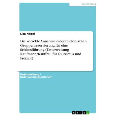 Die korrekte Annahme einer telefonischen Gruppenreservierung für eine Schlossführung (Unterweisung Kaufmann/Kauffrau für Tourismus und Freizeit),