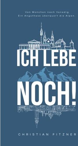 Christian Fitzner - Ich lebe noch!: Von München nach Venedig. Ein Angsthase überquert die Alpen. - Preis vom 09.10.2026 07:28:09 h