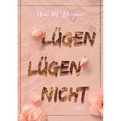 Lügen lügen nicht, Gebundene Ausgabe von Nina M. Dorman, Tredition, 978-3-384-01210-4