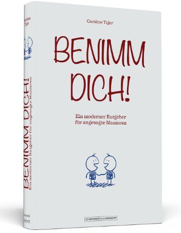 Caroline Tiger - Benimm dich! - Ein moderner Ratgeber für angesagte Manieren - Preis vom 10.10.2026 11:48:34 h