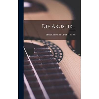 Die Akustik..., Gebundene Ausgabe von , Legare Street Press, 978-1-01-723758-0