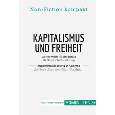 Kapitalismus und Freiheit. Zusammenfassung & Analyse des Bestsellers von Milton Friedman, Taschenbuch von 50Minuten. de, 50Minuten.de,