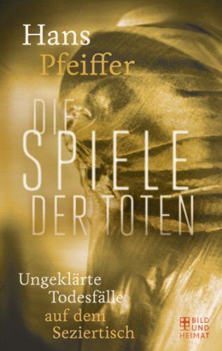 Hans Pfeiffer - Die Spiele der Toten: Ungeklärte Todesfälle auf dem Seziertisch - Preis vom 30.09.2026 09:01:18 h