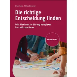 Die richtige Entscheidung finden, Fachbücher von Stefan Schweyer, Oliver Banz