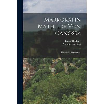 Markgräfin Mathilde von Canossa, Taschenbuch von Antonio Bresciani,Franz Thalhaus, Hutson Street Press, 978-1-01-782010-2
