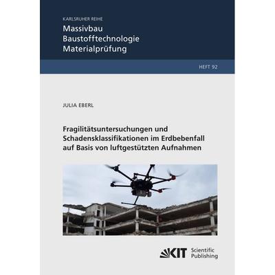 Fragilitätsuntersuchungen und Schadensklassifikationen im Erdbebenfall auf Basis von luftgestützten Aufnahmen, Taschenbuch von Julia Eberl, KIT