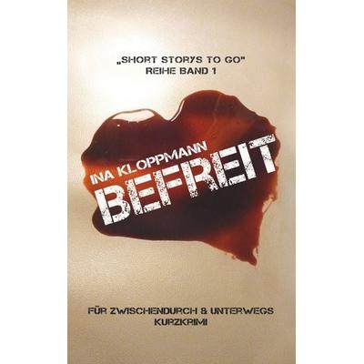 Befreit, Taschenbuch von Ina Kloppmann, BoD – Books on Demand, 978-3-7528-3289-1