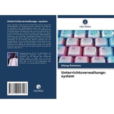 Unterrichtsverwaltungs- system, Taschenbuch von Oteng Ramarea, Verlag Unser Wissen, 978-620-8-21614-6