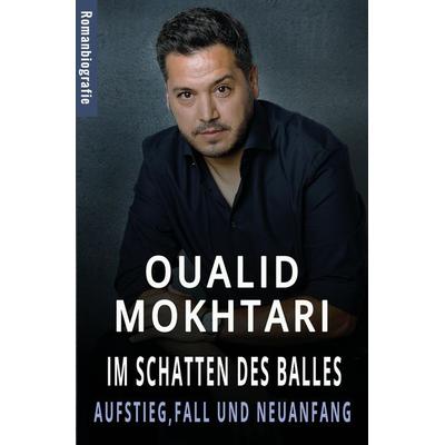 Im Schatten des Balles - Aufstieg, Fall und Neuanfang, Taschenbuch von Oualid Mokhtari, Tredition, 978-3-384-12827-0