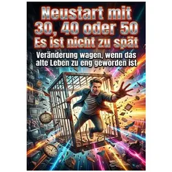 Neustart mit 30, 40 oder 50: Es ist nicht zu spät, Ratgeber von Jonas Vogel