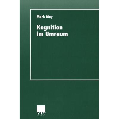 Kognition im Umraum, Taschenbuch von Mark May, Deutscher Universitätsverlag, 978-3-8244-4381-9