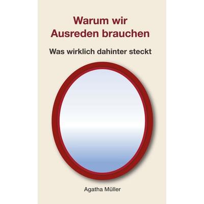 Warum wir Ausreden brauchen, Taschenbuch von Agatha Müller, BoD – Books on Demand, 978-3-695-71983-9