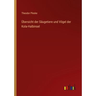 Übersicht der Säugetiere und Vögel der Kola-Halbinsel, Taschenbuch von Theodor Pleske, Outlook, 978-3-368-60438-7