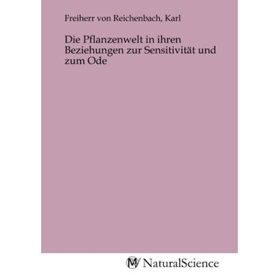 Die Pflanzenwelt in ihren Beziehungen zur Sensitivität und zum Ode, Taschenbuch von , MV-NaturalScience, 978-3-9853269-8-3