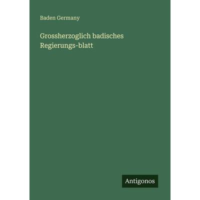 Grossherzoglich badisches Regierungs-blatt, Taschenbuch von Baden Germany, Antigonos Verlag, 978-3-388-48464-8