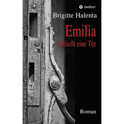 Emilia schließt eine Tür, Taschenbuch von Brigitte Halenta, Tredition, 978-3-7439-0027-1
