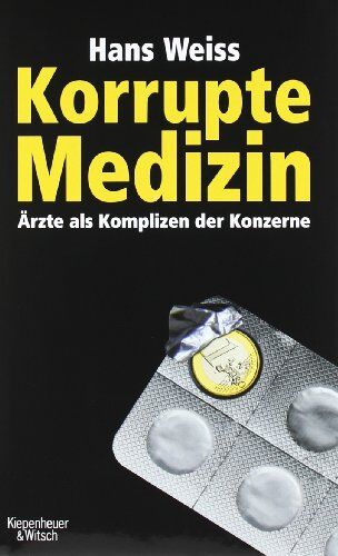 Hans Weiss - Korrupte Medizin: Ärzte als Komplizen der Konzerne - Preis vom 09.10.2026 07:28:09 h