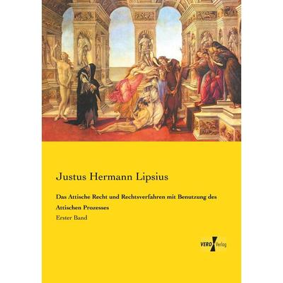 Das Attische Recht und Rechtsverfahren mit Benutzung des Attischen Prozesses, Taschenbuch von Justus Hermann Lipsius, Vero Verlag, 978-3-7372-0998-4