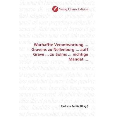 Warhaffte Verantwortung ... Gravens zu Nellenburg ... auff Grave ... zu Solms ... nichtige Mandat ..., Taschenbuch von , Verlag Classic Edition,