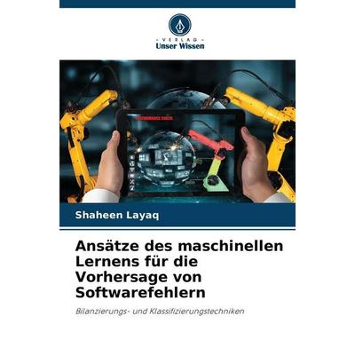 Ansätze des maschinellen Lernens für die Vorhersage von Softwarefehlern, Taschenbuch von Shaheen Layaq, Verlag Unser Wissen, 978-620-9-24307-3