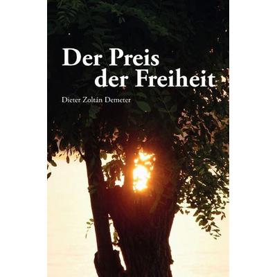 Der Preis der Freiheit, Taschenbuch von Dieter Zoltán Demeter, Epubli, 978-3-565-59026-1