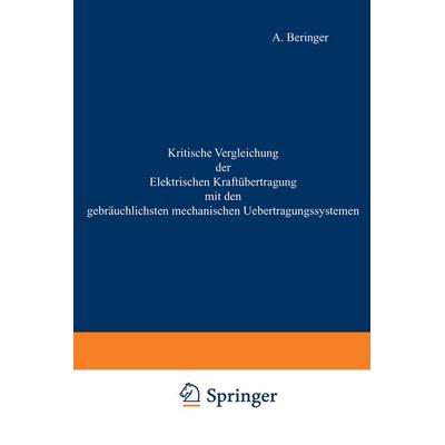 Kritische Vergleichung der Elektrischen Kraftübertragung mit den gebräuchlichsten mechanischen Uebertragungssystemen, Taschenbuch von A. Beringer,