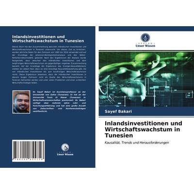 Inlandsinvestitionen und Wirtschaftswachstum in Tunesien, Taschenbuch von Sayef Bakari, BoD - Books on Demand, 978-620-0-85575-6