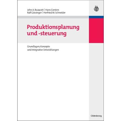 Produktionsplanung und -steuerung, Gebundene Ausgabe von John A. Buzacott,Hans Corsten,Ralf Gössinger,Herfried M. Schneider, De Gruyter Oldenbourg,