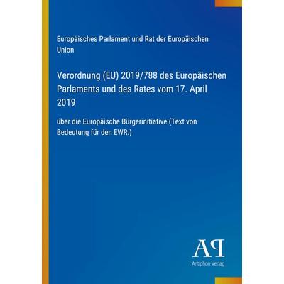 Verordnung (EU) 2019/788 des Europäischen Parlaments und des Rates vom 17. April 2019, Taschenbuch von Europäisches Parlament und Rat der Europäischen