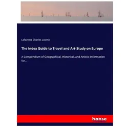 The Index Guide to Travel and Art-Study on Europe, Ratgeber von Lafayette Charles Loomis