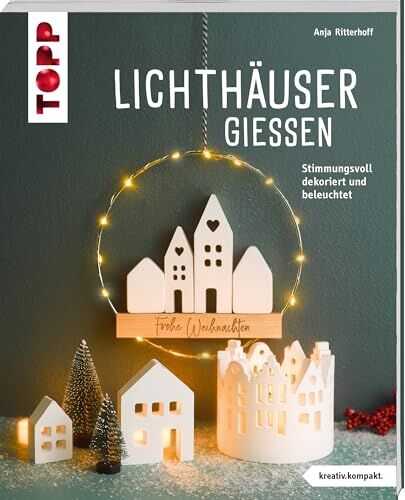 Anja Ritterhoff - Lichthäuser gießen (kreativ.kompakt): Stimmungsvoll dekoriert und beleuchtet - Preis vom 02.10.2026 23:42:20 h