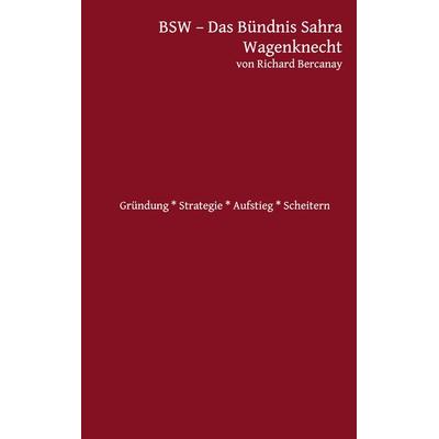BSW - Bündnis Sahra Wagenknecht, Taschenbuch von Richard Bercanay, BoD – Books on Demand, 978-3-8192-3306-7
