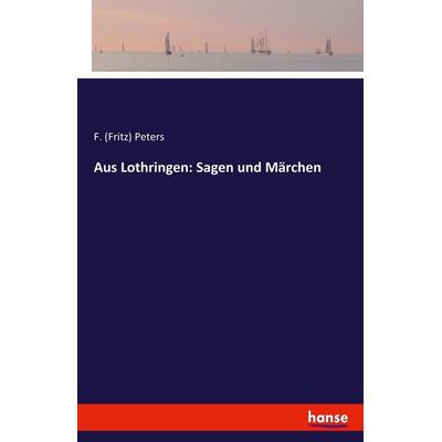 Aus Lothringen: Sagen und Märchen, Taschenbuch von F. Peters, Hansebooks, 978-3-7411-0512-8