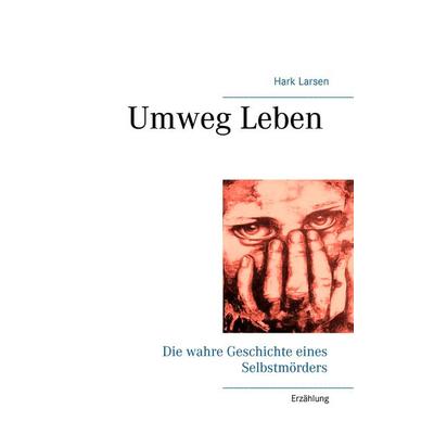 Umweg Leben, Taschenbuch von Hark Larsen, BoD – Books on Demand, 978-3-7412-9823-3