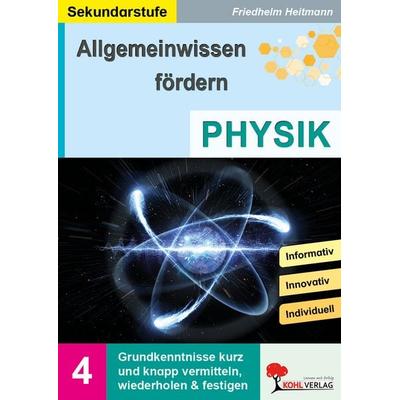 Allgemeinwissen fördern Physik, Taschenbuch von Friedhelm Heitmann, KOHL VERLAG Der Verlag mit dem Baum, 978-3-95513-059-6