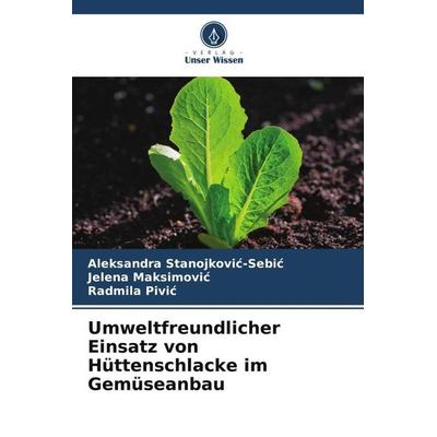 Umweltfreundlicher Einsatz von Hüttenschlacke im Gemüseanbau, Taschenbuch von Aleksandra Stanojkovi¿-Sebi¿,Jelena Maksimovi¿,Radmila Pivi¿, Verlag