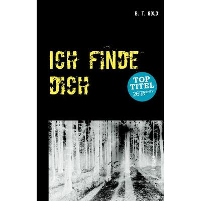 Ich finde dich, Taschenbuch von B.T. Gold, Twentysix Crime, 978-3-7407-3052-9