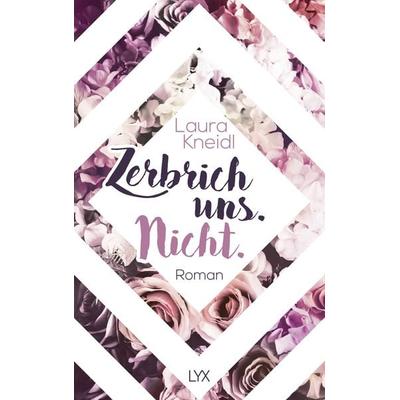 Zerbrich uns. Nicht., Taschenbuch von Laura Kneidl, LYX, 978-3-7363-1933-2