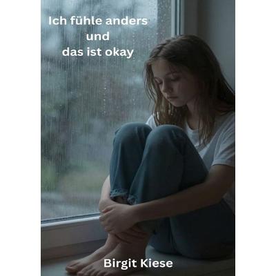 Ich fühle anders und das ist okay, Taschenbuch von Birgit Kiese, Epubli, 978-3-565-24227-6