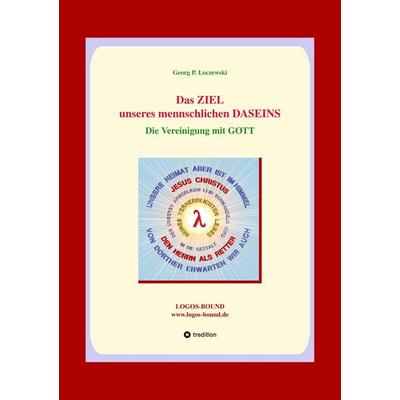 Das ZIEL unseres menschlichen DASEINS, Taschenbuch von Georg P. Loczewski, Tredition, 978-3-384-22045-5
