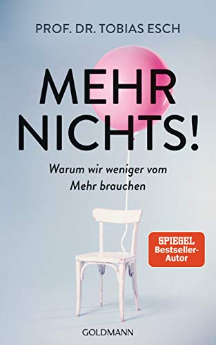 Esch, Prof. Dr. Tobias - Mehr Nichts!: Warum wir weniger vom Mehr brauchen - Preis vom 06.10.2026 07:26:00 h
