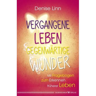 Vergangene Leben – gegenwärtige Wunder, Taschenbuch von Denise Linn, Silberschnur, 978-3-89845-613-5