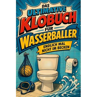 Das ultimative Klobuch für Wasserballer, Taschenbuch von Linus Frank, Tiptop, 978-3-696-10337-8