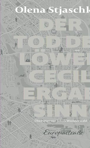 Stjaschkina, Olena Viktorivna - Der Tod des Löwen Cecil ergab Sinn (Edition Europastraße: E40) - Preis vom 30.09.2026 09:01:18 h