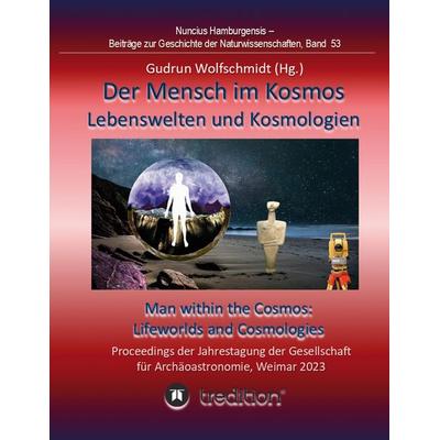 Der Mensch im Kosmos: Lebenswelten und Kosmologien. Man within the Cosmos: Lifeworlds and Cosmologies., Gebundene Ausgabe von Gudrun Wolfschmidt,