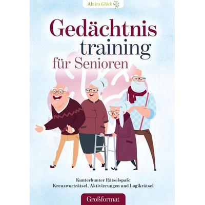 Gedächtnistraining für Senioren, Taschenbuch von Alt im Glück, Alt im Glück, 978-3-9822704-9-4