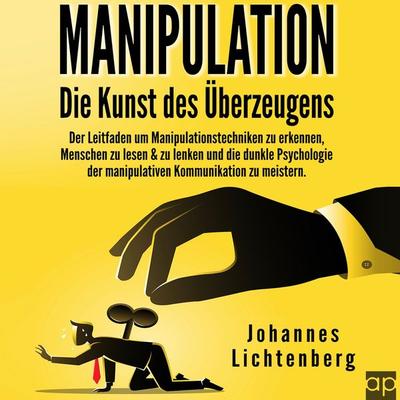 Manipulation - Die Kunst des Überzeugens - Johannes Lichtenberg, Audio, 9783987475559