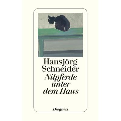 Nilpferde unter dem Haus, Gebundene Ausgabe von Hansjörg Schneider, Diogenes Verlag AG