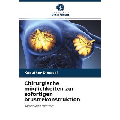 Chirurgische möglichkeiten zur sofortigen brustrekonstruktion, Taschenbuch von Kaouther Dimassi, Verlag Unser Wissen, 978-620-4-06985-2
